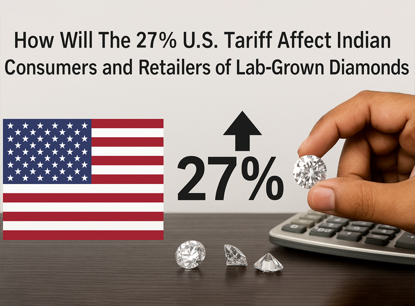 How Will The 27% U.S. Tariff Affect Indian Consumers and Retailers of Lab Grown Diamonds?