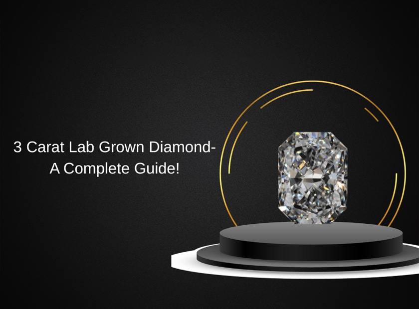 Want To Buy 3 Carat Lab Grown Diamonds? Here’s A Complete Buying Guide