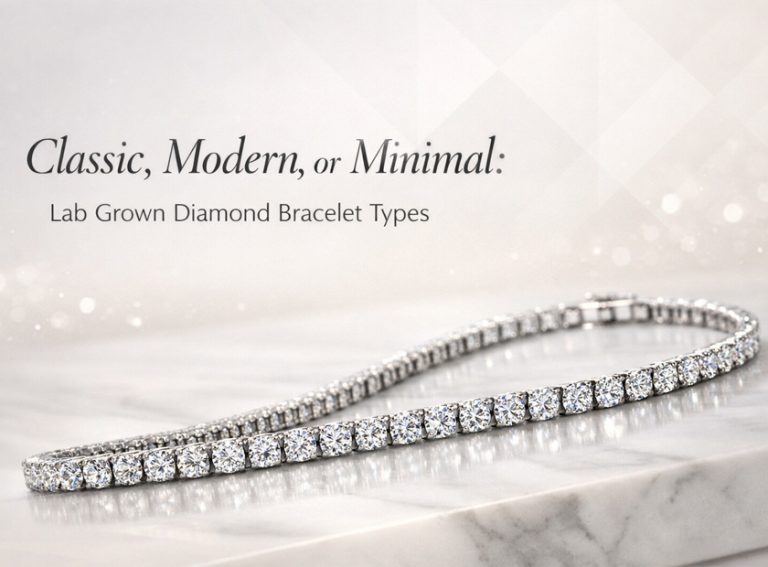 Lab Grown Diamond Bracelet Types : Classic, Modern, or Minimal