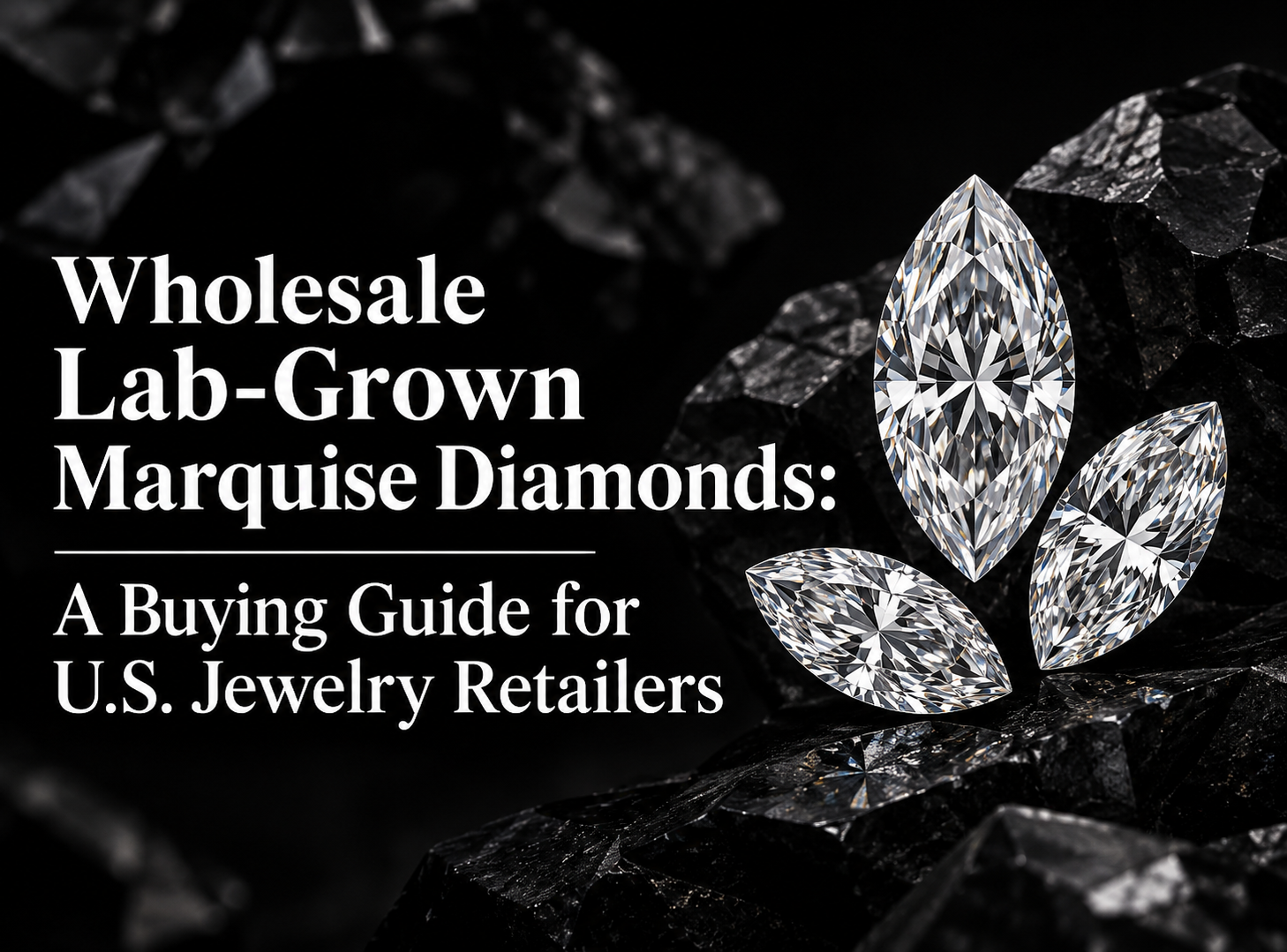 Wholesale Lab-Grown Marquise Diamonds: A Buying Guide for U.S. Jewelry Retailers
